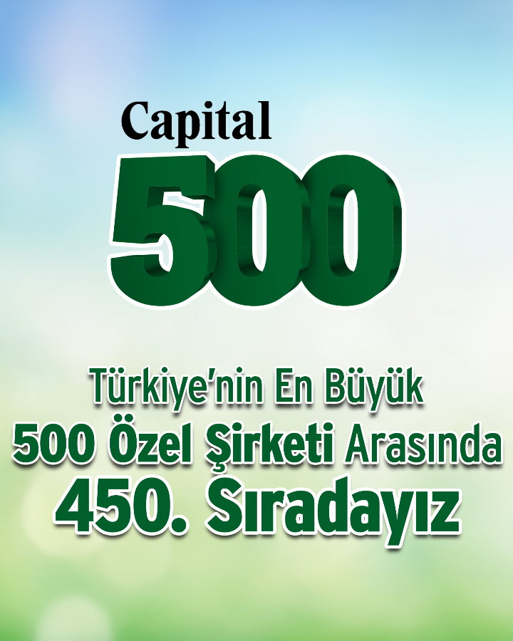 Türkiye’nin en büyük özel şirketlerinin sıralandığı Capital 500 araştırmasında 450. sıradayız.